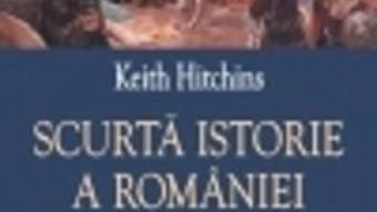 Cartea Scurta Istorie A Romaniei – Keith Hitchins (download, pret, reducere)