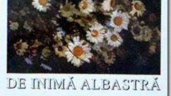 Cartea De-Amor, De-Amar, De Inima Albastra – Ileana Vulpescu (download, pret, reducere)