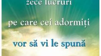 Cartea Cele mai importante zece lucruri pe care cei adormiti vor sa vi le spuna – Mike Dooley pdf