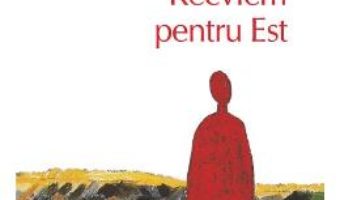 Cartea Recviem pentru Est – Andrei Makine (download, pret, reducere)