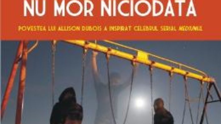 Cartea Cei De Langa Noi Nu Mor Niciodata – Allison Dubois pdf