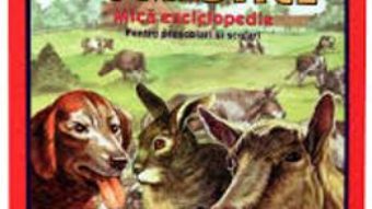 Cartea Animale domestice. Mica enciclopedie pentru prescolari si scolari pdf