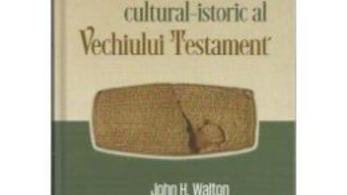 Download Comentariu CulturaL-Istoric L Vechiului Testament – John H. Walton, Victor H. Matthews PDF Online