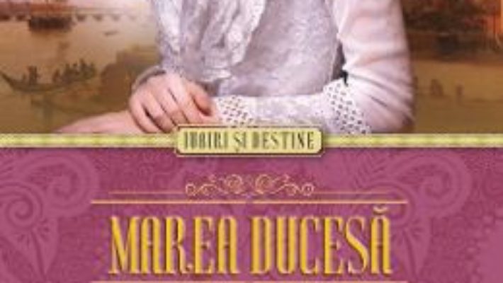 Pret Carte Marea Ducesa. O viata sub semnul iubirii – Laurie Graham