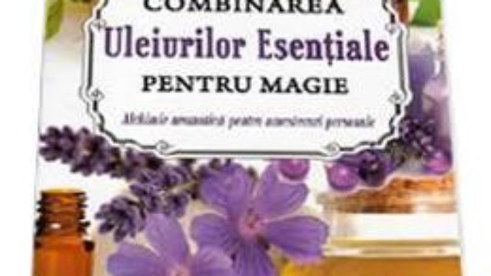 Cartea Combinarea Uleiurilor Esentiale Petru Magie – Sandra Kynes (download, pret, reducere)