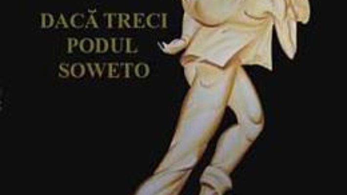 Cartea Daca Treci Podul Soweto – Monica Savulescu Voudouri pdf