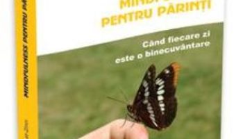 Mindfulness Pentru Parinti – Myla Si John KabaT-Zinn PDF (download, pret, reducere)