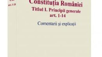 Cartea Constitutia Romaniei Titlul I: Principii Generale Ar.1-14. Comenatrii Si Explicatii – Cristian Iones pdf