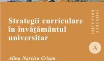 Cartea Strategii Curriculare In Invatamantul Universitar – Alina Narcisa Crisan pdf