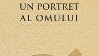 Cartea Un Portret Al Omului – Sfantul Nectarie Din Eghina (download, pret, reducere)