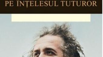 Cartea Teoria relativitatii pe intelesul tuturor – Albert Einstein pdf