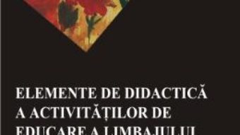 Pret Carte Elemente De Didactica A Activitatilor De Educare A Limbajului – Angelica Hobjila