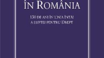 Cartea Avocatura In Romania. 150 De Ani In Linia Intai A Luptei Pentru Drept (download, pret, reducere)