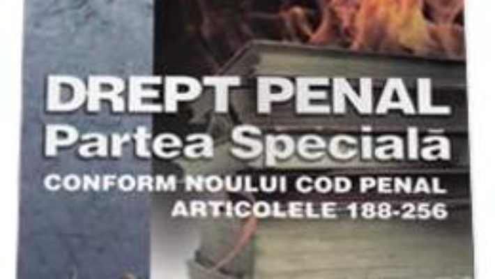 Cartea Drept Penal. Partea Speciala Conform Noului Cod Penal Art. 188-256 – Ioana Vasiu (download, pret, reducere)