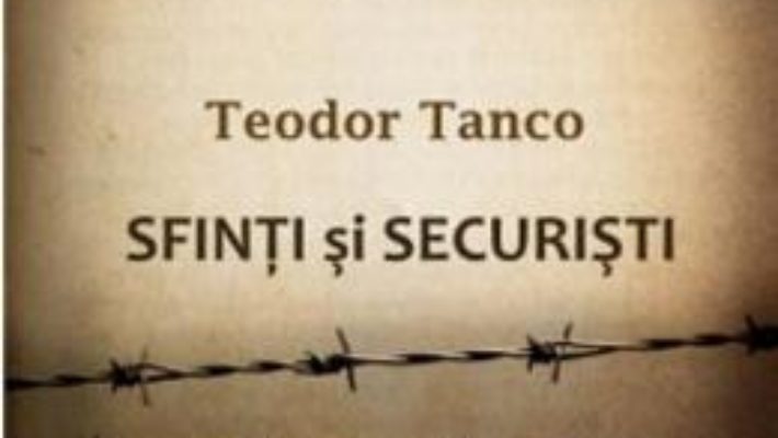 Cartea Sfinti Si Securisti – Teodor Tanco pdf