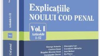 Cartea Explicatiile Noului Cod Penal Vol.1: Artcolele 1-52 – George Antoniu, Tudorel Toader pdf