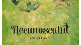 Cartea Necunoscutul. Partea 1- Alexandra Gheorghe pdf