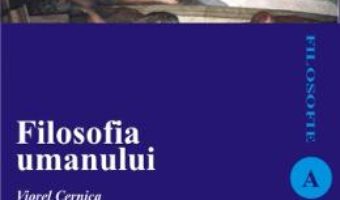 Cartea Filosofia Umanului – Viorel Cernica pdf