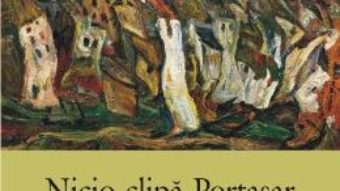 Cartea Nicio clipa Portasar – Catalin Pavel pdf