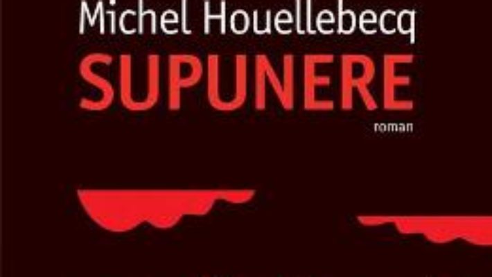 Cartea Supunere – Michel Houellebecq pdf