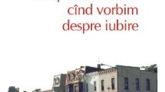 Cartea Despre ce vorbim cind vorbim despre iubire – Raymond Carver pdf