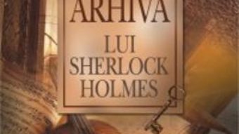 Cartea Arhiva Lui Sherlock Holmes – Sir Arthur Conan Doyle pdf