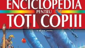 Cartea Enciclopedia pentru toti copiii (download, pret, reducere)