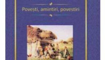 Cartea Povesti, Amintiri, Povestiri – Ion Creanga pdf