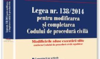 Cartea Legea Nr. 138/2014 Pentru Modificarea Si Completarea Codului De Procedura Civila – Evelina Oprina, I (download, pret, reducere)