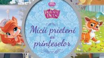 Cartea Palace pets – Micii prieteni ai printeselor pdf