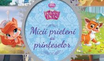 Cartea Palace pets – Micii prieteni ai printeselor pdf