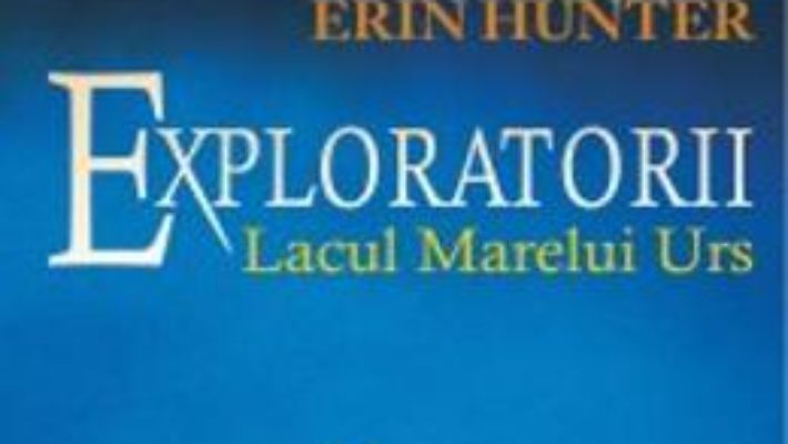 Cartea Exploratorii Vol.2: Lacul Marelui Urs – Erin Hunter pdf