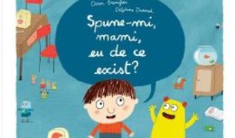 Spune-mi, mamii, eu de ce exist? – Oscar Brenifier, Delphine Durand PDF (download, pret, reducere)