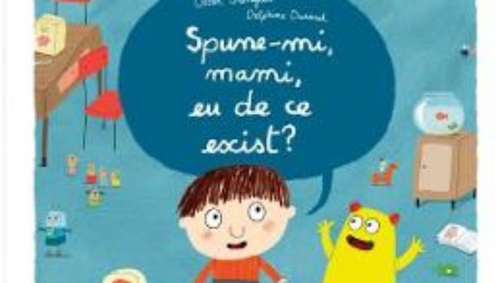 Spune-mi, mamii, eu de ce exist? – Oscar Brenifier, Delphine Durand PDF (download, pret, reducere)