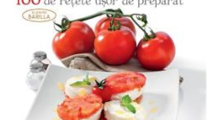 Cartea Bucataria italiana. 100 de retete usor de preparat (download, pret, reducere)