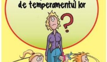 Cum sa ne comportam cu copiii in functie de temperamentul lor – Nicole Bedard PDF (download, pret, reducere)