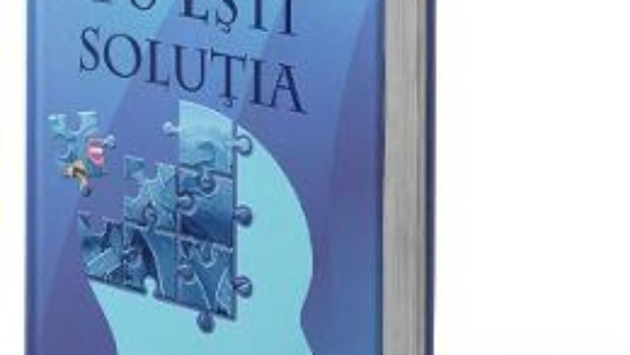 Cartea Tu esti solutia – Mark Victor Hansen, Bill Froehlich (download, pret, reducere)