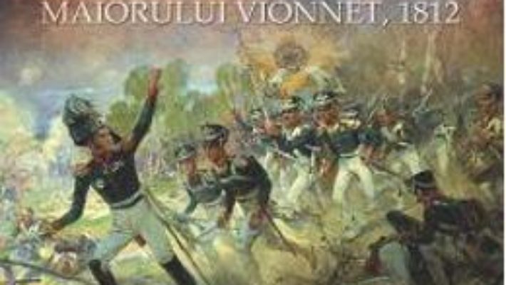 Cartea Retragerea lui Napoleon din Rusia – Louis Joseph Vionnet pdf