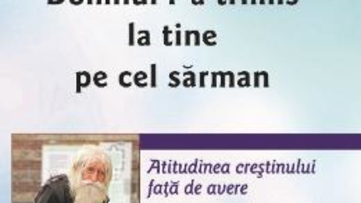 Domnul l-a trimis la tine pe cel sarman – Sfantul Teofan Zavoratul PDF (download, pret, reducere)