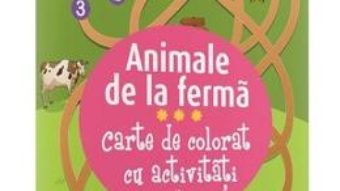 Cartea Animale de la ferma – Carte de colorat cu activitati 3 ani+ (download, pret, reducere)