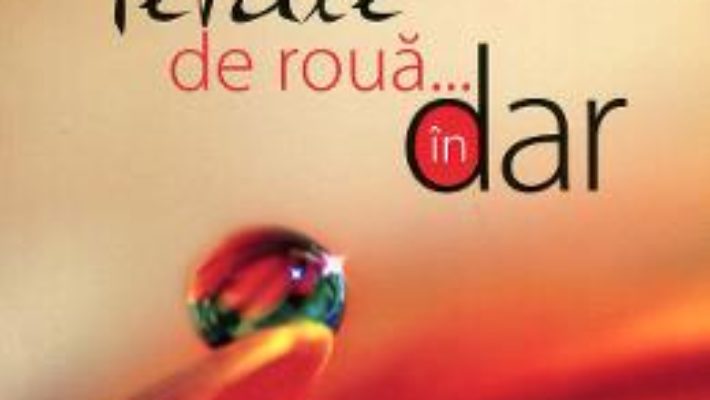 Cartea Petale de roua… In dar – Nicoleta Dragan-Bucsa (download, pret, reducere)