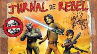 Cartea Jurnal de rebel – Ezra Bridger – Star wars rebels pdf