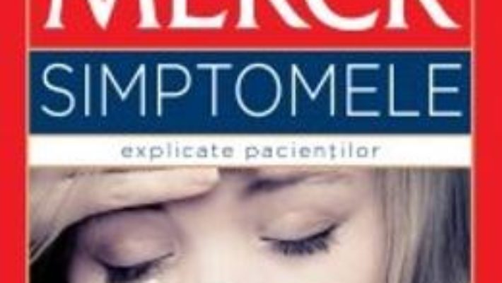 Cartea Agenda Medicala Merck – Simptomele Explicate Pacientilor (download, pret, reducere)