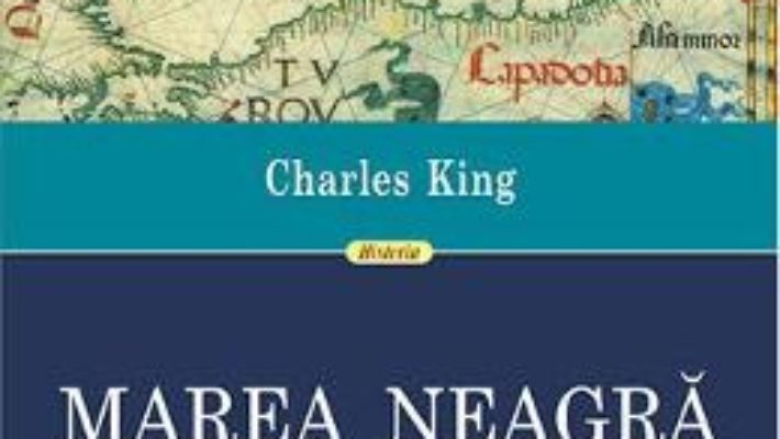 Cartea Marea Neagra. O istorie – Charles King (download, pret, reducere)