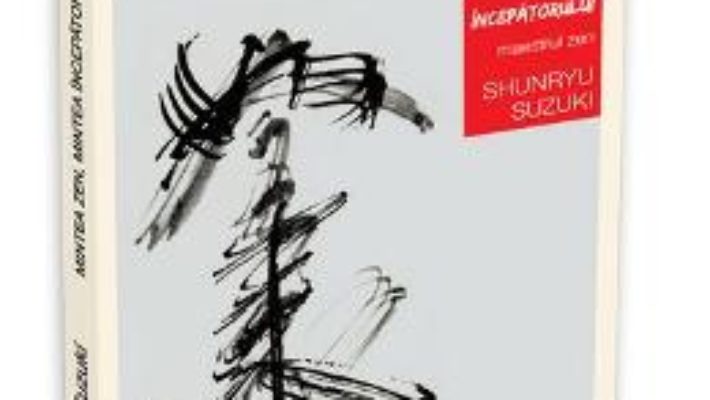 Cartea Mintea Zen, Mintea Incepatorului – Shunryu Suzuki (download, pret, reducere)