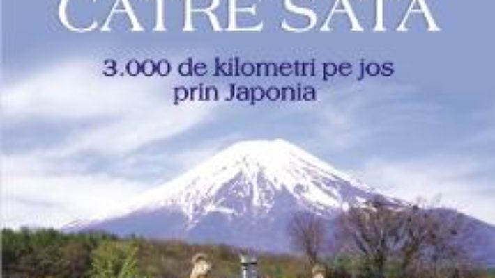 Cartea Drumurile catre Sata. 3000 de kilometri pe jos prin Japonia – Alan Booth (download, pret, reducere)