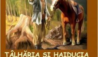 Pret Carte Talharia si haiducia la romani – Jefuitorii cu arme – Daniel Dieaconu