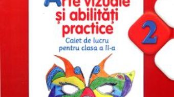 Download Arte vizuale si abilitati practice clasa a II-a – Caiet – Cristina Rizea pdf, ebook, epub