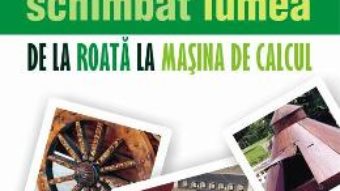 Download Inventii care au schimbat lumea. De la roata la masina de calcul – Rodney Castleden pdf, ebook, epub