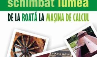 Download Inventii care au schimbat lumea. De la roata la masina de calcul – Rodney Castleden pdf, ebook, epub